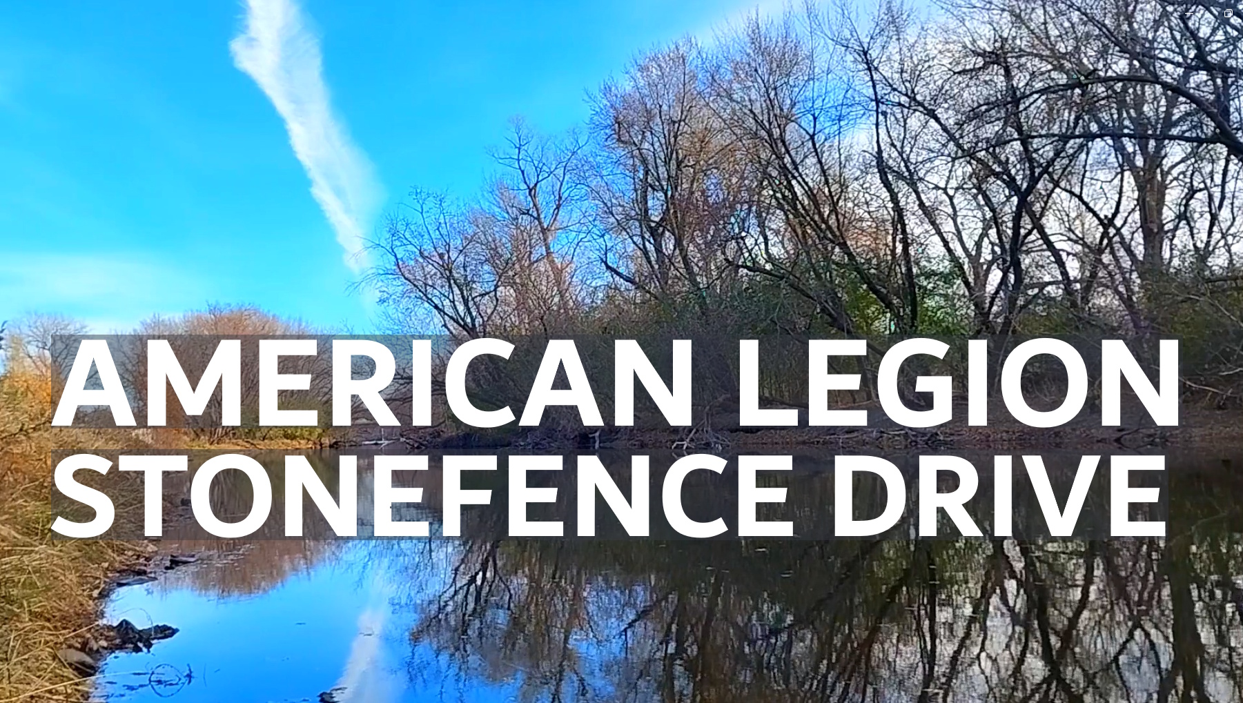 Stonefence Drive - American Legion | Tranquil River Reflections